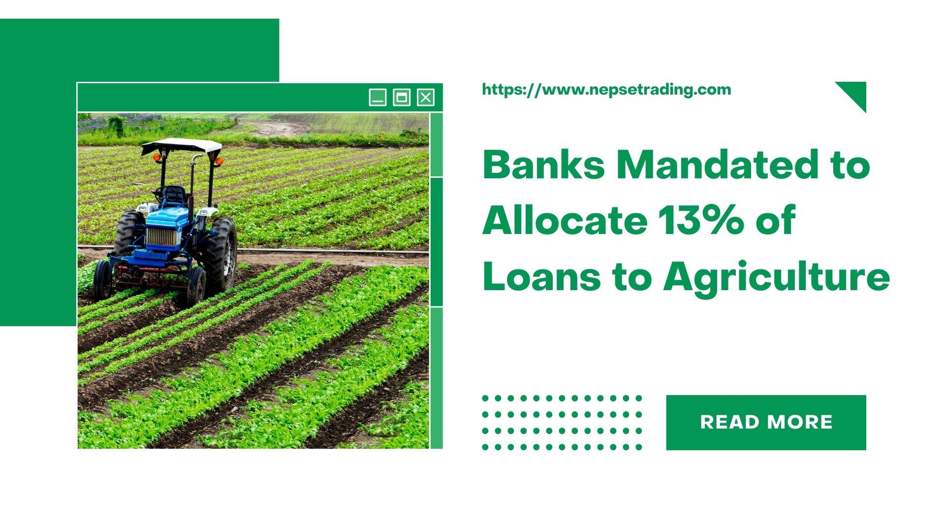 Banks Mandated to Allocate 13% of Loans to Agriculture by Mid-2023, 14% by Mid-2024