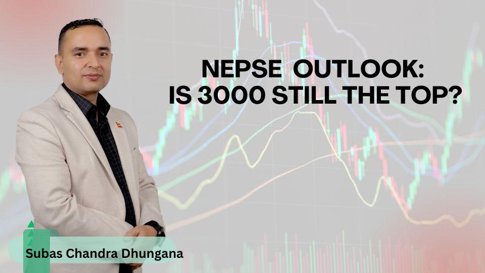 NEPSE  Outlook: Is 3000 Still the Top? A Technical Deep Dive from Market Leaders