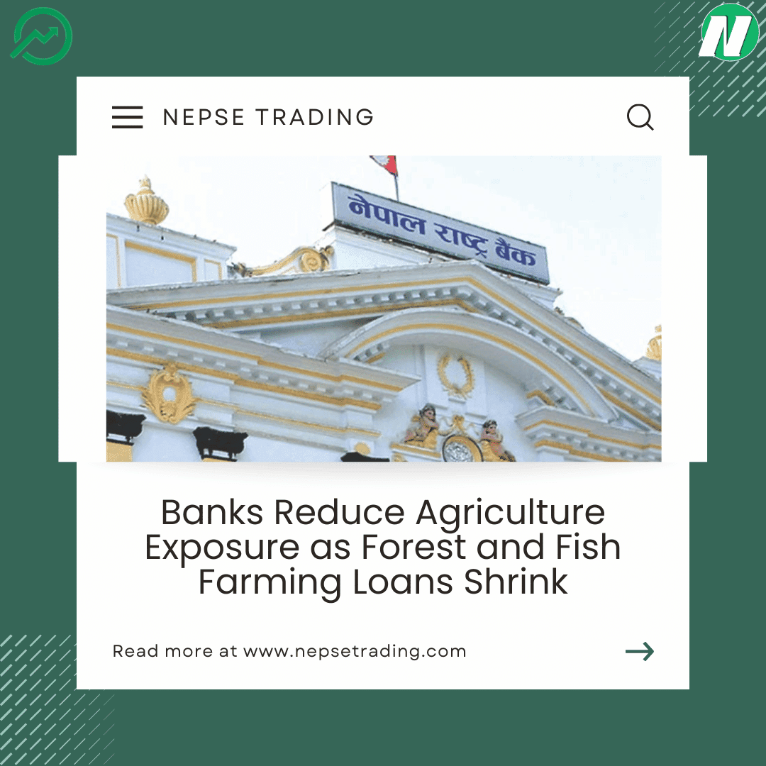 Banks Reduce Agriculture Exposure as Forest and Fish Farming Loans Shrink