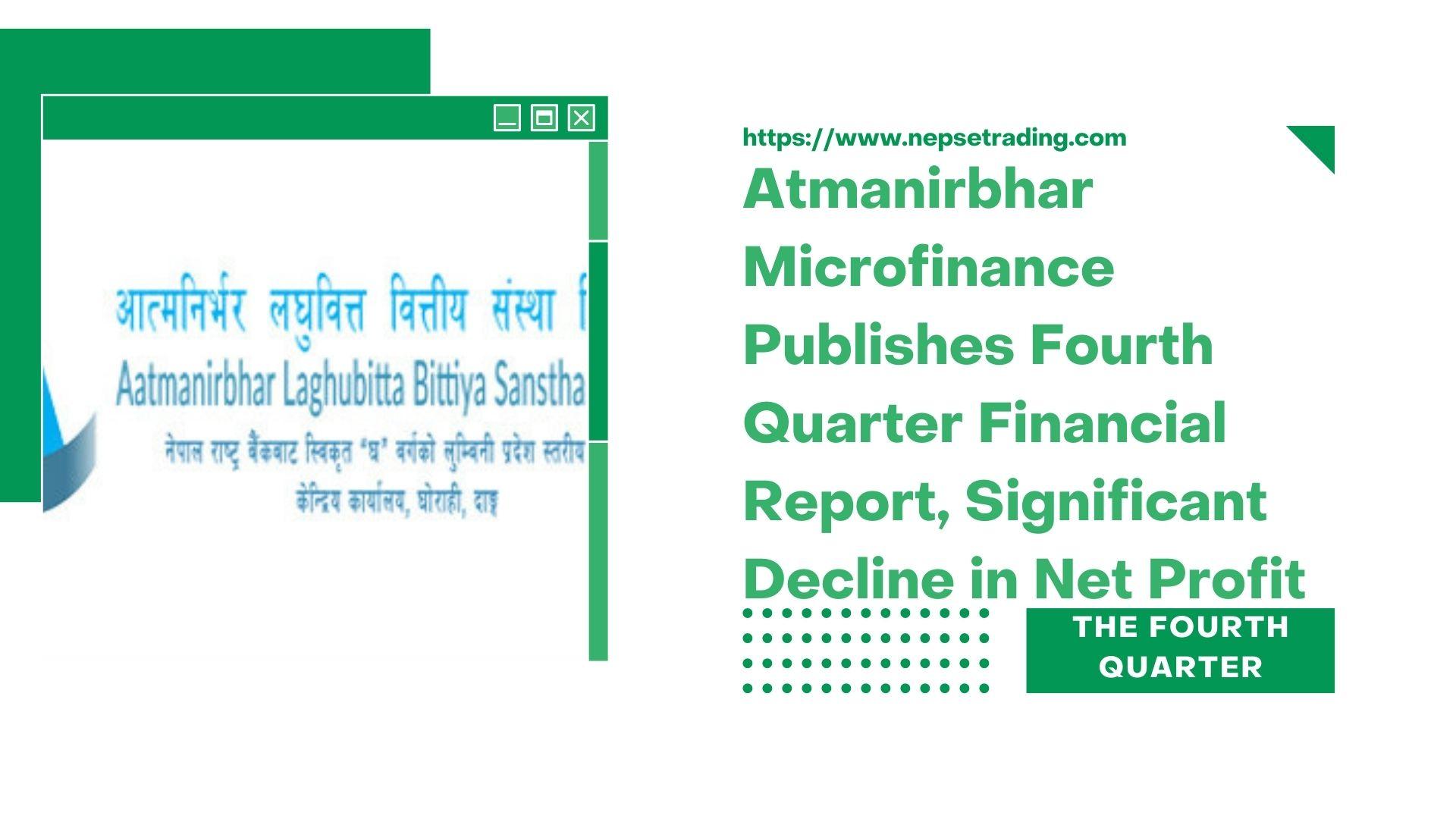 Atmanirbhar Microfinance Publishes Fourth Quarter Financial Report, Significant Decline in Net Profit