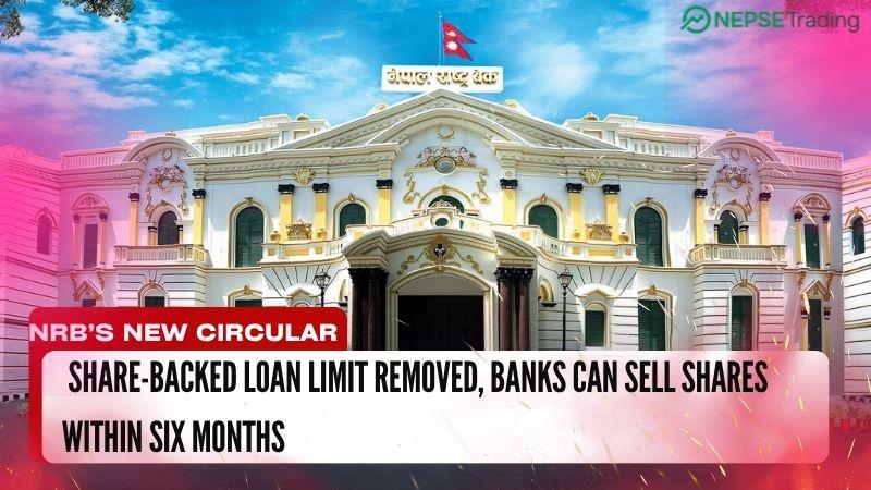 NRB’s New Circular: Share-Backed Loan Limit Removed, Banks Can Sell Shares Within Six Months