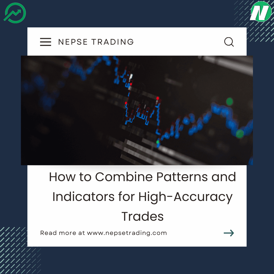How to Combine Patterns and Indicators for High-Accuracy Trades