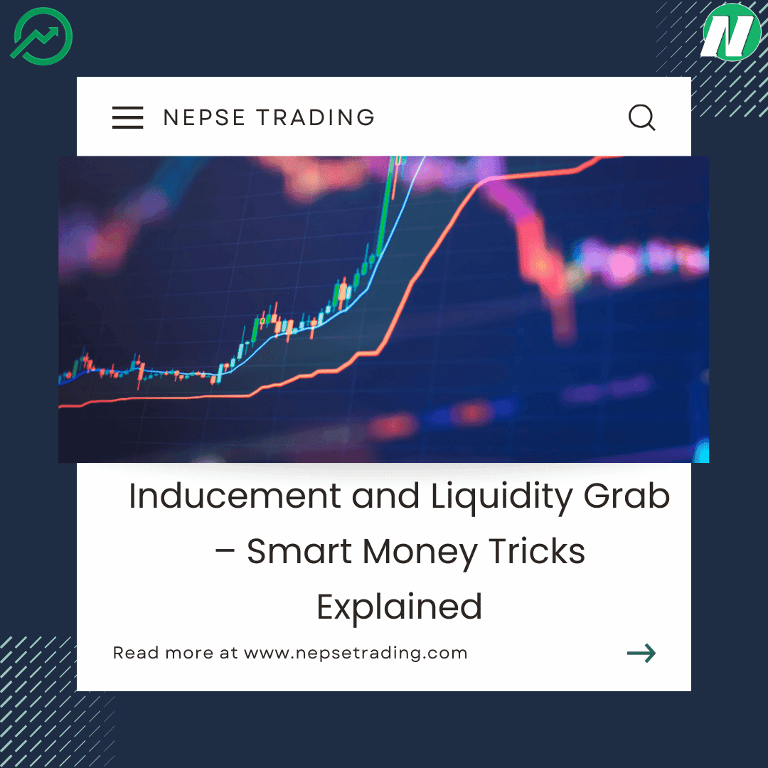 Inducement and Liquidity Grab – Smart Money Tricks Explained